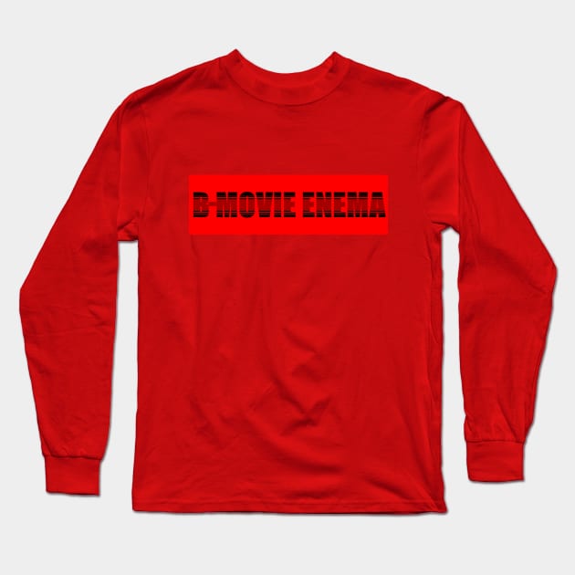 From B-Movie Enema Long Sleeve T-Shirt by FilmSeizure